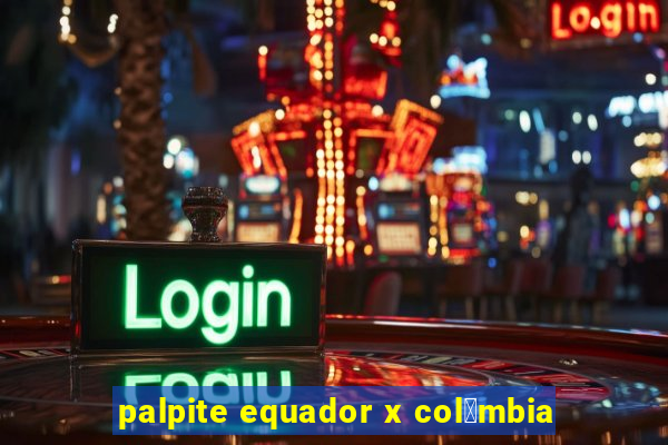 palpite equador x col么mbia