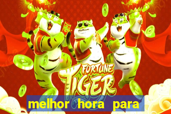 melhor hora para ganhar no fortune tiger