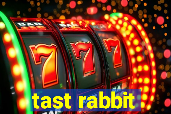 tast rabbit