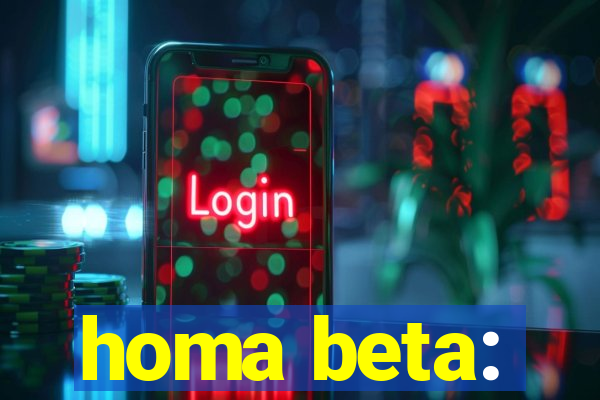 homa beta: