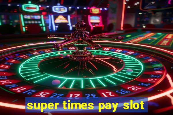 super times pay slot