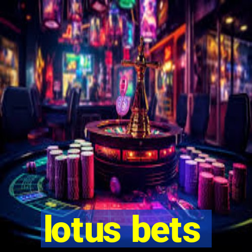 lotus bets