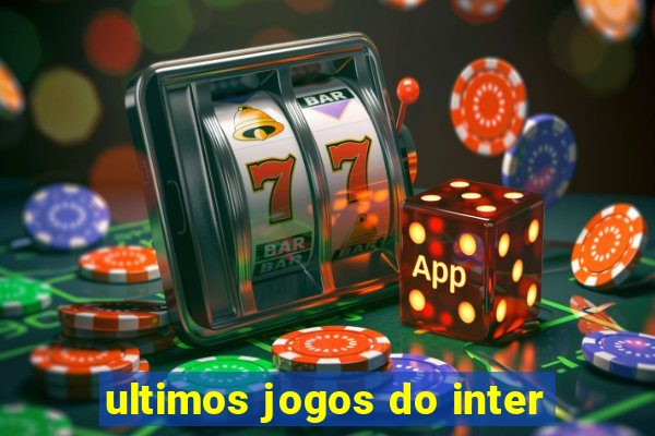 ultimos jogos do inter