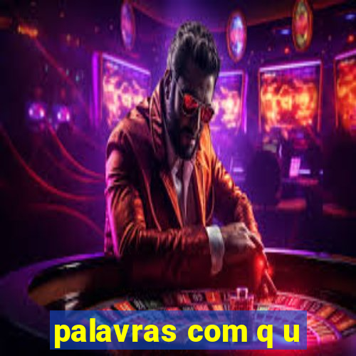 palavras com q u