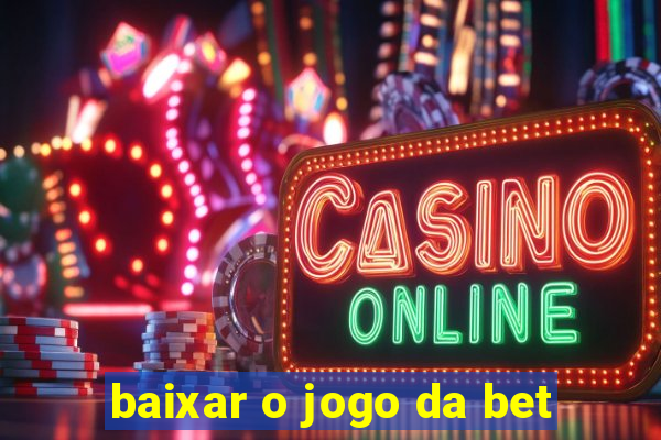 baixar o jogo da bet