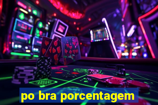 po bra porcentagem