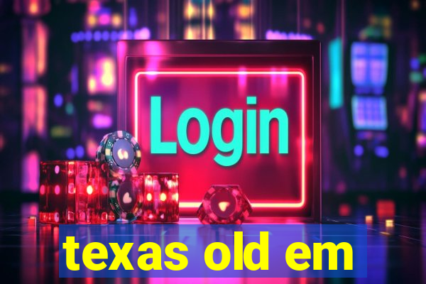 texas old em