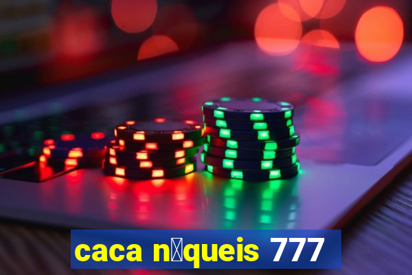 caca n铆queis 777