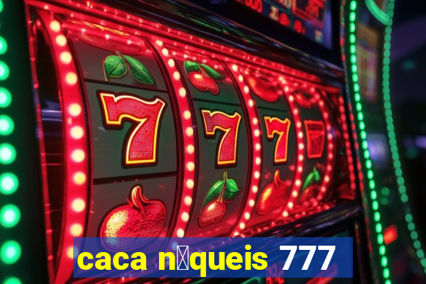 caca n铆queis 777