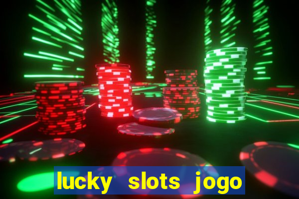 lucky slots jogo 777 cassino