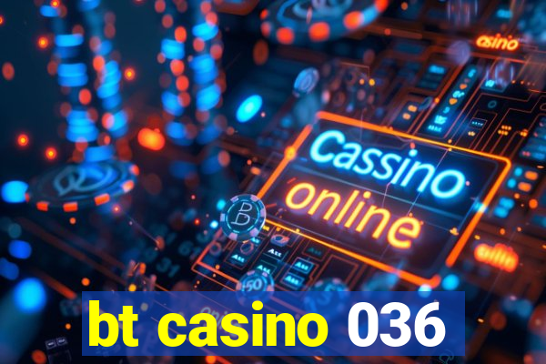 bt casino 036