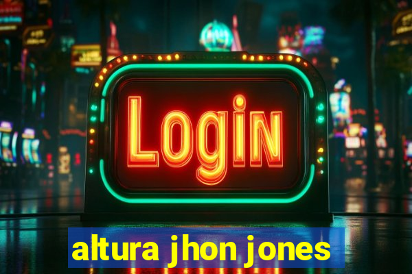 altura jhon jones