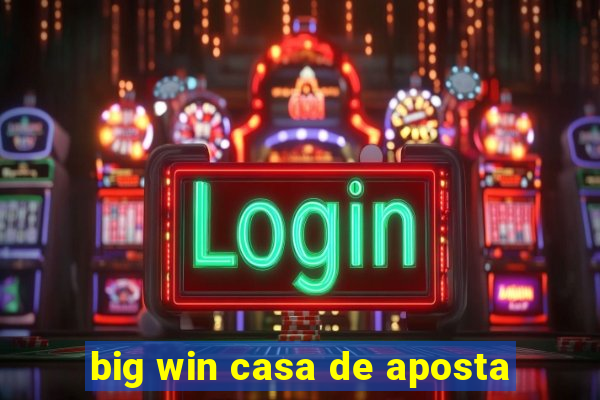 big win casa de aposta