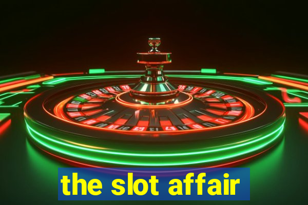 the slot affair