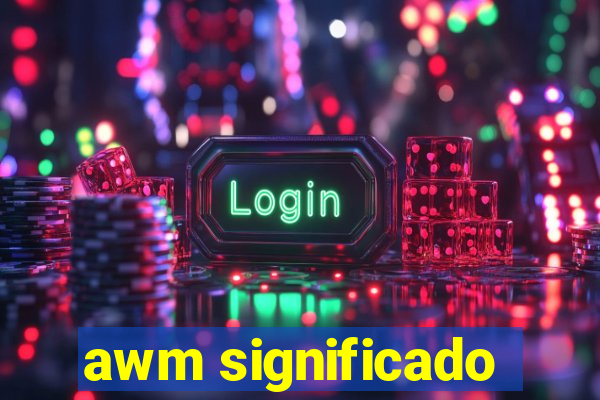 awm significado