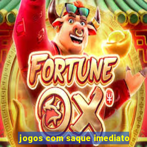 jogos com saque imediato