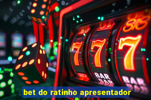 bet do ratinho apresentador