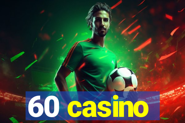 60 casino