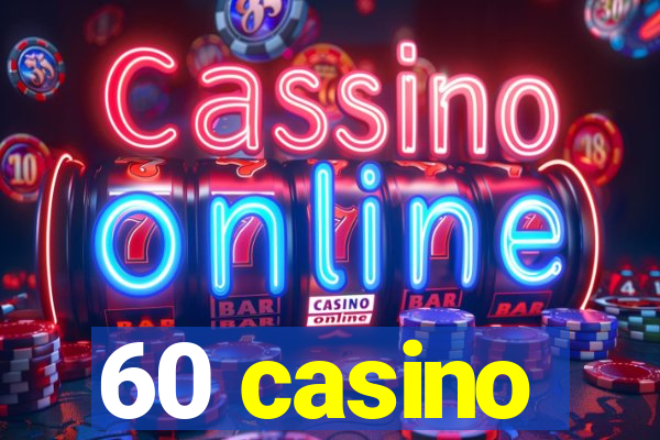 60 casino