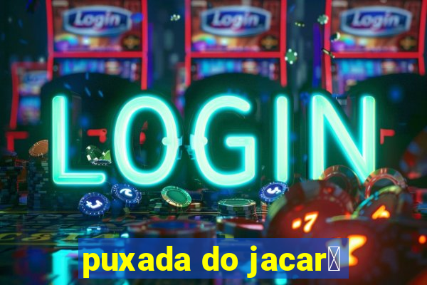 puxada do jacar茅