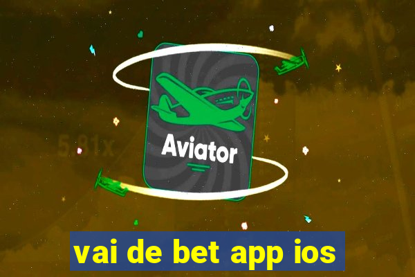 vai de bet app ios