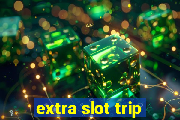 extra slot trip