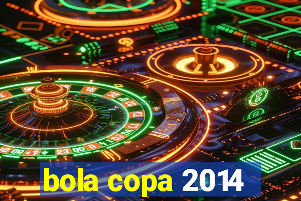 bola copa 2014