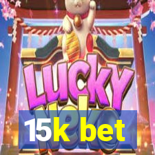 15k bet