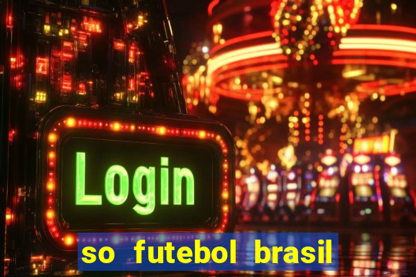 so futebol brasil é confiavel