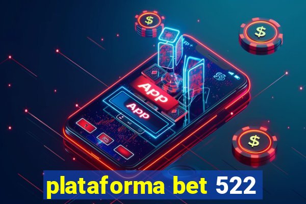 plataforma bet 522