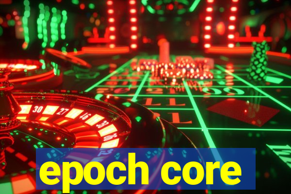 epoch core