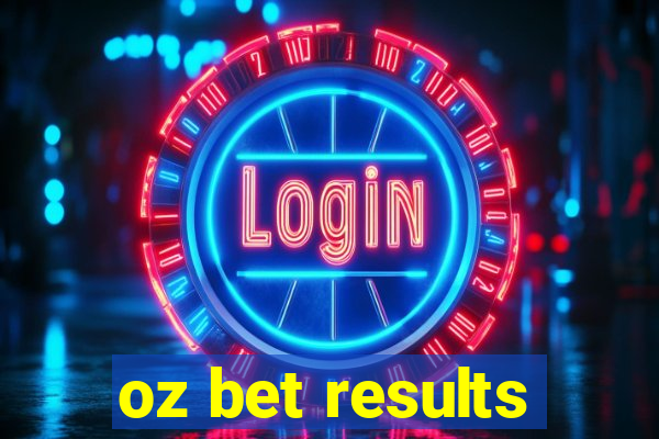 oz bet results