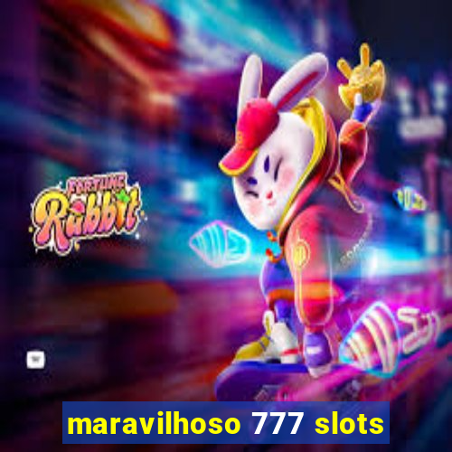 maravilhoso 777 slots