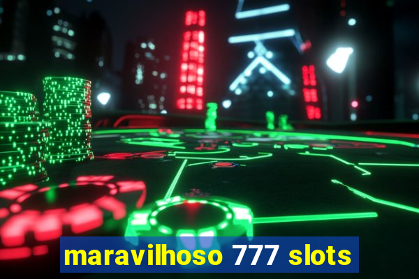 maravilhoso 777 slots