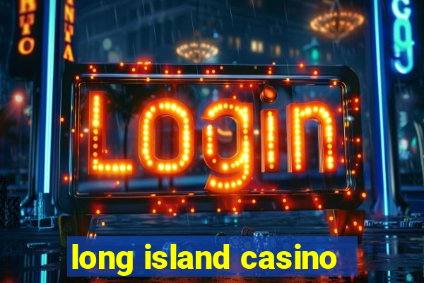 long island casino