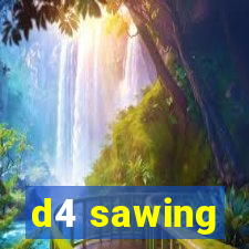 d4 sawing