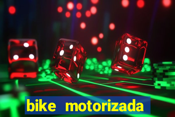 bike motorizada casas bahia