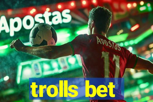 trolls bet