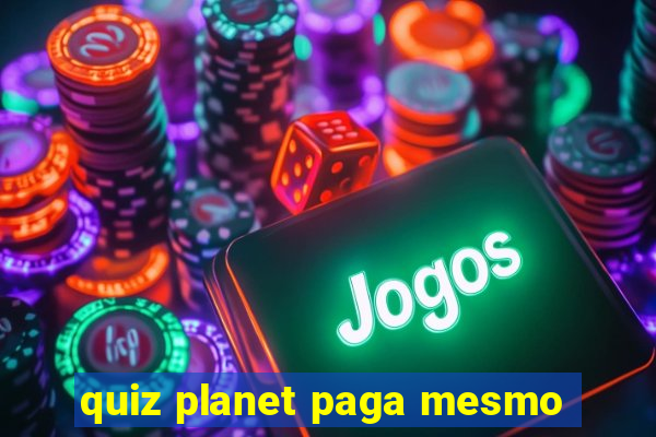 quiz planet paga mesmo