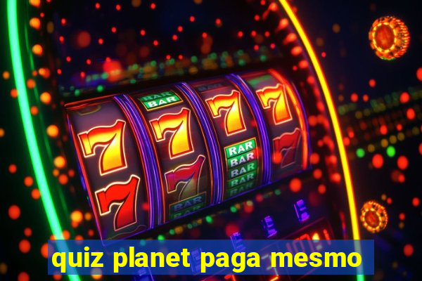 quiz planet paga mesmo