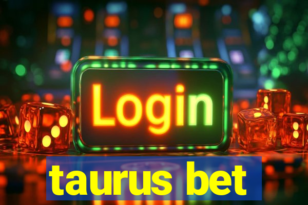 taurus bet