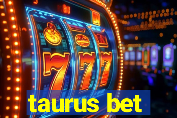 taurus bet