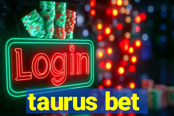 taurus bet