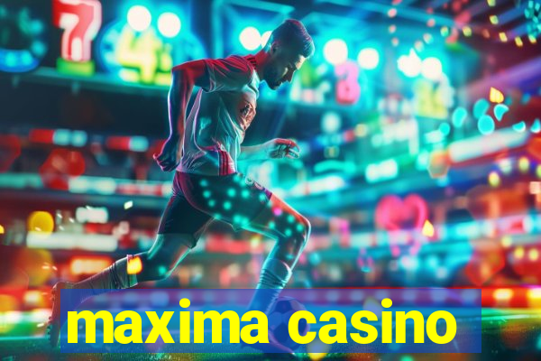 maxima casino