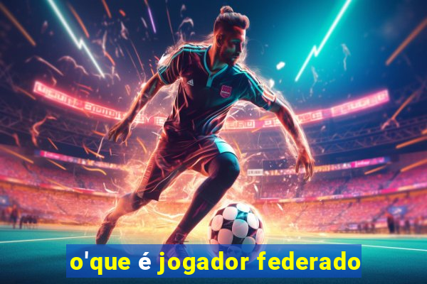 o'que é jogador federado