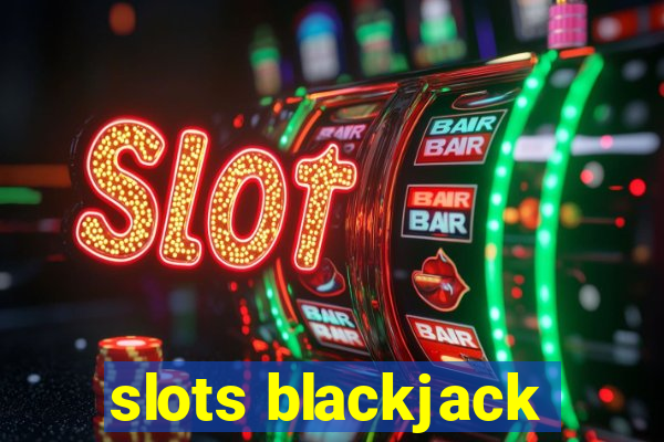 slots blackjack