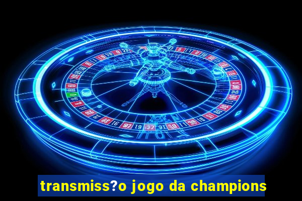 transmiss?o jogo da champions