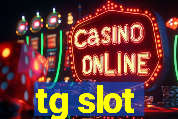 tg slot