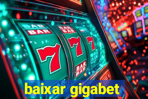 baixar gigabet