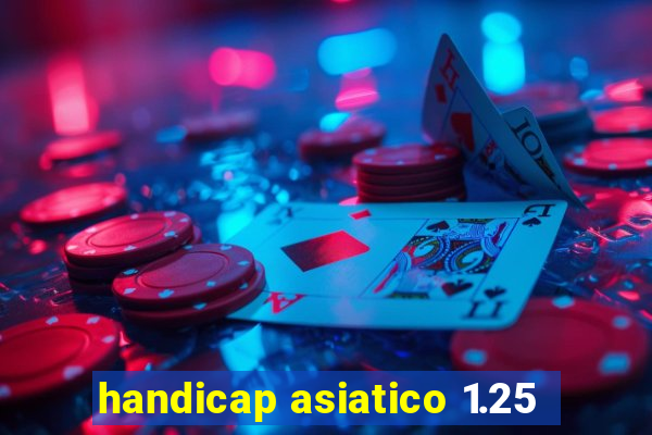 handicap asiatico 1.25